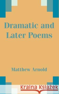 Dramatic and Later Poems Matthew Arnold 9781410200822 University Press of the Pacific - książka