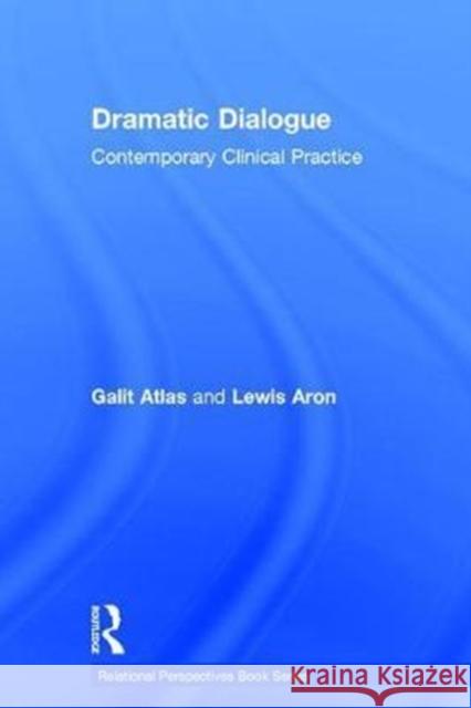 Dramatic Dialogue: Contemporary Clinical Practice Galit Atlas Lewis Aron 9781138555471 Routledge - książka