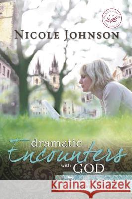 Dramatic Encounters with God: Seven Life-Changing Lessons of Love Nicole Johnson 9781400278220 Thomas Nelson Publishers - książka