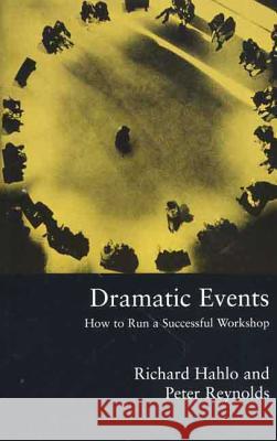 Dramatic Events: How to Run a Workshop for Theater, Education or Business Richard Hahlo Peter Reynolds Peter Reynolds 9780312232528 Palgrave MacMillan - książka