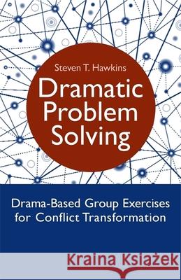 Dramatic Problem Solving: Drama-Based Group Exercises for Conflict Transformation Hawkins, Steven 9781849053259  - książka