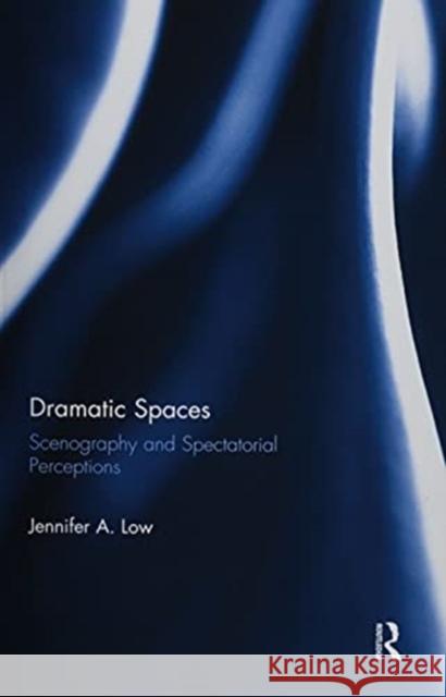 Dramatic Spaces: Scenography and Spectatorial Perceptions Jennifer Low 9780367524456 Routledge - książka