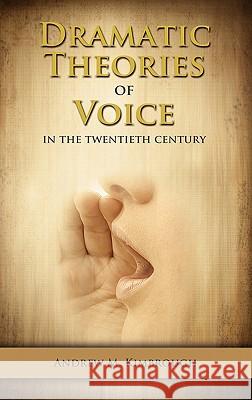 Dramatic Theories of Voice in the Twentieth Century Andrew Kimbrough 9781604977301 Cambria Press - książka