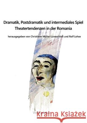 Dramatik, Postdramatik und intermediales Spiel: Theatertendenzen in der Romania M Rolf Lohse 9783754343791 Books on Demand - książka