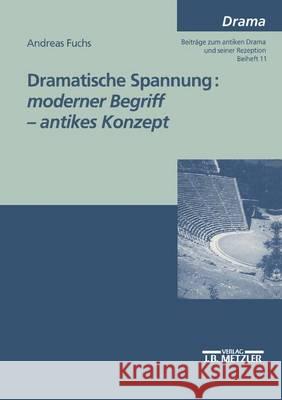 Dramatische Spannung: moderner Begriff - antikes Konzept Andreas Fuchs 9783476452528 Springer-Verlag Berlin and Heidelberg GmbH &  - książka