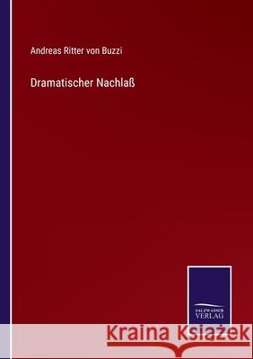 Dramatischer Nachlaß Andreas Ritter Von Buzzi 9783752549744 Salzwasser-Verlag - książka
