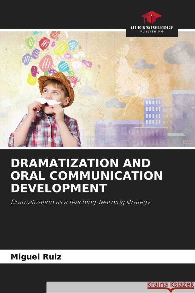 DRAMATIZATION AND ORAL COMMUNICATION DEVELOPMENT Ruiz, Miguel 9786204868301 Our Knowledge Publishing - książka