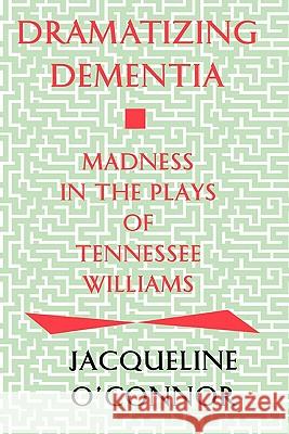 Dramatizing Dementia: Madness In The Plays Of Tennessee Williams O'Connor, Jacqueline 9780879727420 Popular Press - książka