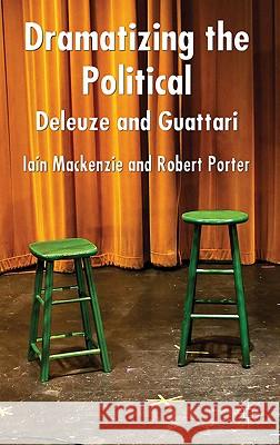 Dramatizing the Political: Deleuze and Guattari Mackenzie, Iain M.|||Porter, Robert 9780230580718  - książka