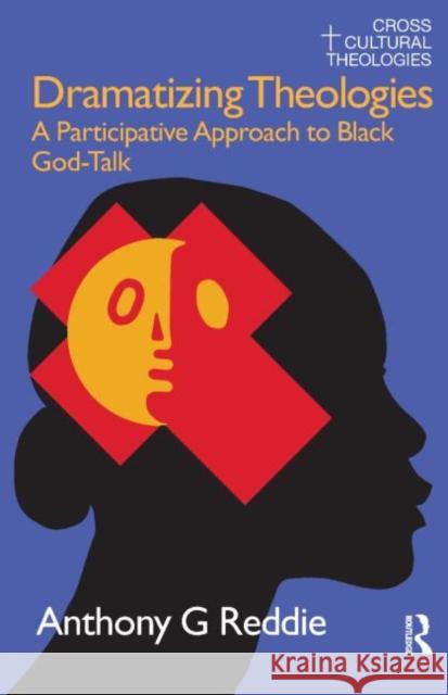 Dramatizing Theologies : A Participative Approach to Black God-Talk Anthony G. Reddie 9781845530785 Equinox Publishing (UK) - książka