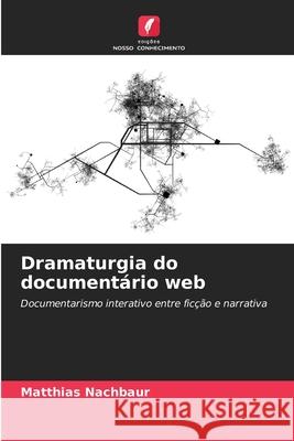 Dramaturgia do documentário web Nachbaur, Matthias 9786209152900 Edições Nosso Conhecimento - książka