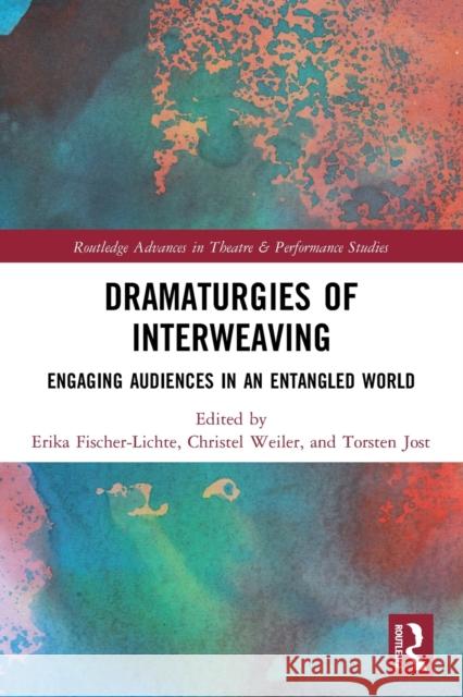 Dramaturgies of Interweaving: Engaging Audiences in an Entangled World Erika Fischer-Lichte Christel Weiler Torsten Jost 9781032034232 Routledge - książka