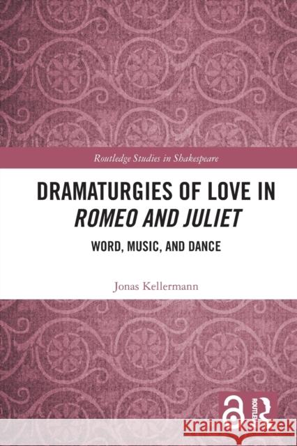 Dramaturgies of Love in Romeo and Juliet: Word, Music, and Dance Jonas Kellermann 9781032028606 Routledge - książka