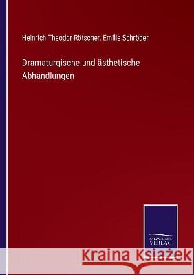 Dramaturgische und ästhetische Abhandlungen Rötscher, Heinrich Theodor 9783752536669 Salzwasser-Verlag Gmbh - książka