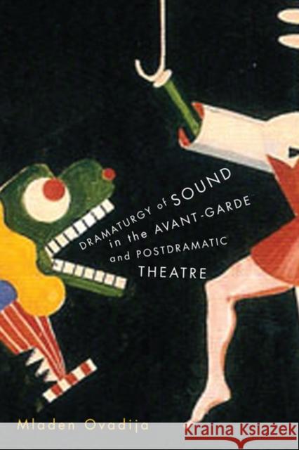 Dramaturgy of Sound in the Avant-garde and Postdramatic Theatre Mladen Ovadija 9780773541733 McGill-Queen's University Press - książka