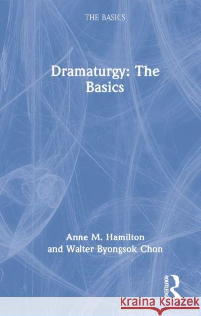 Dramaturgy: The Basics Walter Byongsok Chon 9780367253752 Taylor & Francis Ltd - książka