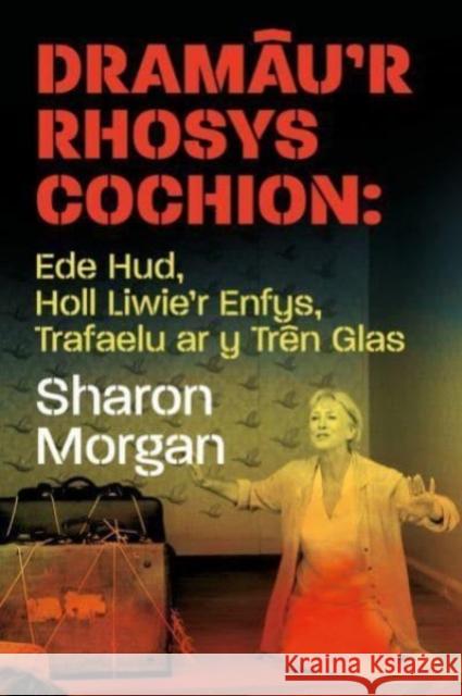 Dramau'r Rhosys Cochion: Ede Hud, Holl Liwie'r Enfys, Trafaelu ar y Tren Glas Sharon Morgan 9781912905492 Honno Welsh Women's Press - książka