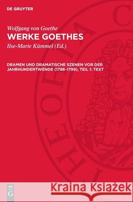 Dramen und dramatische Szenen vor der Jahrhundertwende (1788–1799), Teil 1: Text Wolfgang von Goethe 9783112756287 De Gruyter (JL) - książka