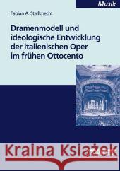 Dramenmodell und ideologische Entwicklung der italienischen Oper im frühen Ottocento Fabian A. Stallknecht 9783476452511 Springer-Verlag Berlin and Heidelberg GmbH &  - książka