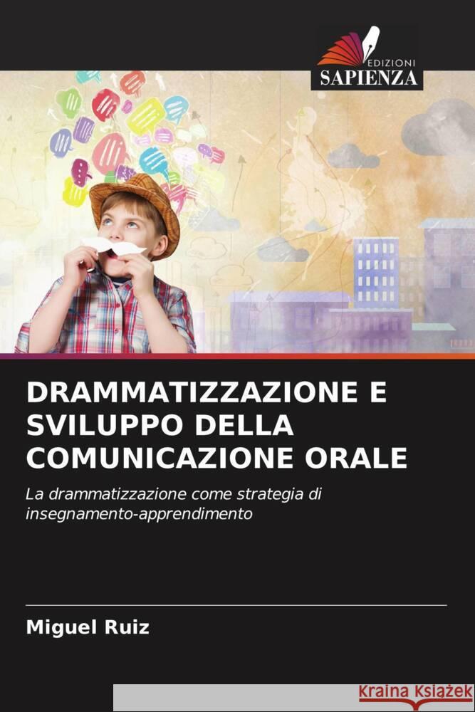 DRAMMATIZZAZIONE E SVILUPPO DELLA COMUNICAZIONE ORALE Ruiz, Miguel 9786204868356 Edizioni Sapienza - książka