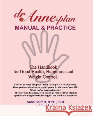 dr.Anne plan MANUAL & PRACTICE: The Handbook for Good Health, Happiness and Weight Control Anne Seifert Robin Phillips 9780943584003 Varnes Publishers - książka