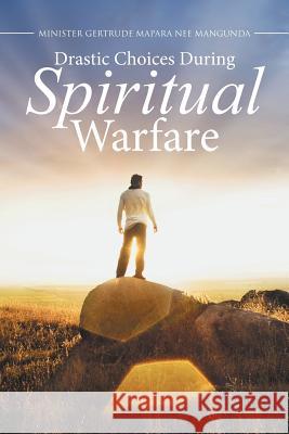 Drastic Choices During Spiritual Warfare Minister Gertrude Mapara 9781503516717 Xlibris Corporation - książka