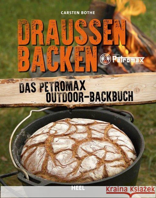 Draußen Backen : Das Petromax Outdoor-Backbuch Bothe, Carsten 9783958436268 Heel Verlag - książka