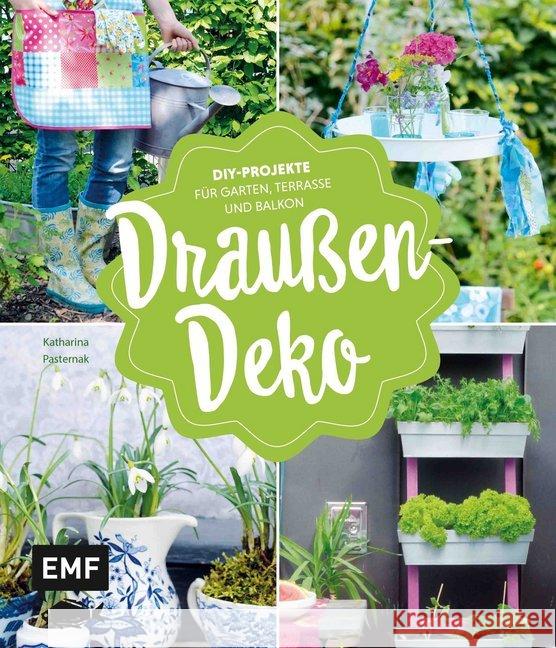 Draußen-Deko : DIY-Projekte für Garten, Terrasse und Balkon Pasternak, Katharina 9783863559748 Edition Michael Fischer - książka
