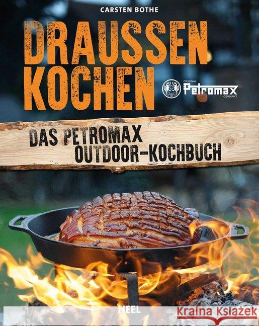 Draußen kochen : Das Petromax Outdoor-Kochbuch Bothe, Carsten 9783958432277 Heel Verlag - książka