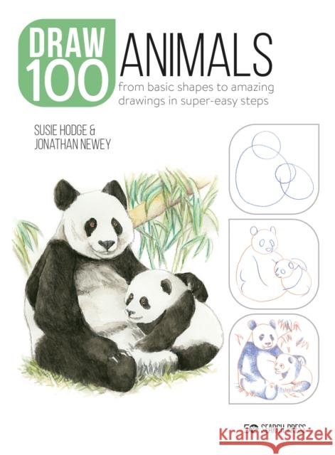 Draw 100: Animals: From Basic Shapes to Amazing Drawings in Super-Easy Steps Susie Hodge Jonathan Newey 9781800920354 Search Press Ltd - książka