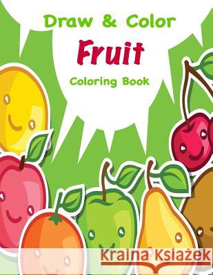 Draw & Color Fruit Coloring Book Mary Lou Brown Sandy Mahony 9781541399921 Createspace Independent Publishing Platform - książka