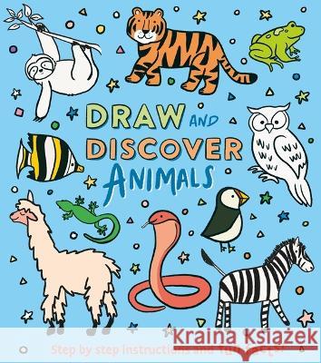 Draw and Discover: Animals: Step by Step Instructions and Fun Facts! Corinna Keefe Ana Peake 9781398836839 Arcturus Editions - książka