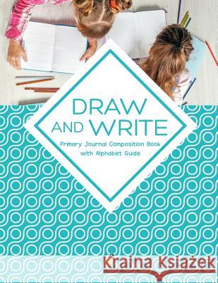 Draw and Write Primary Journal Composition Book with Alphabet Guide Journals and Notebooks 9781541966345 Journals & Notebooks - książka