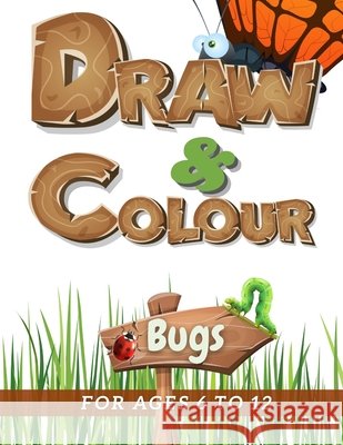 Draw & Colour Bugs: 100 Pages of educational bug fun for children ages 6 to 12 Nododo Books, Stephen John Peel 9798556889033 Independently Published - książka