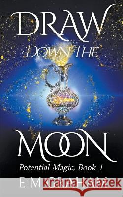 Draw Down the Moon E M Graham   9781990667268 Oneear Press - książka