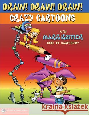 Draw! Draw! Draw! #1 Crazy Cartoons with Mark Kistler Mark Kistler 9781939990082 Author Planet Press - książka