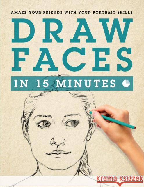 Draw Faces in 15 Minutes: How to Get Started in Portrait Drawing Jake Spicer 9781250063991 St. Martin's Griffin - książka