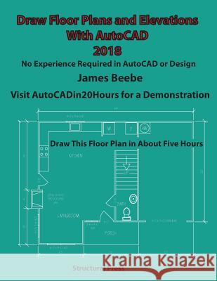 Draw Floor Plans and Elevations with AutoCAD: No Experience Required James Beebe 9780984863167 James Sanbourne - książka