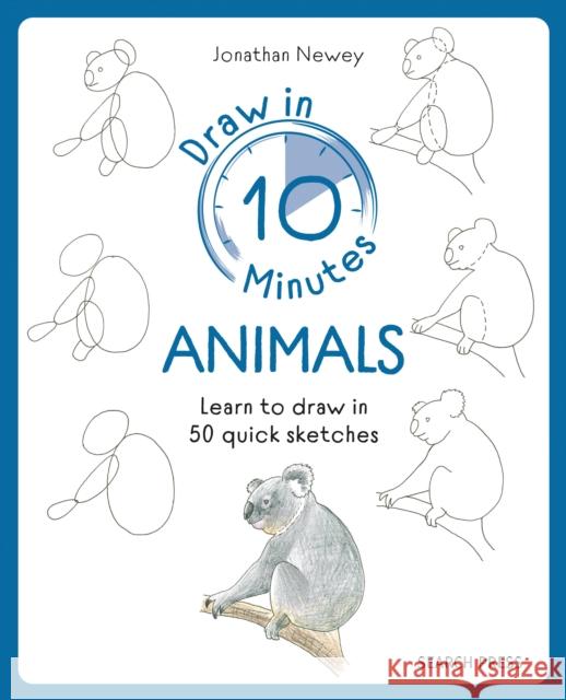 Draw in 10 Minutes: Animals: Learn How to Draw in 50 Quick Sketches Jonathan Newey 9781800921979 Search Press Ltd - książka