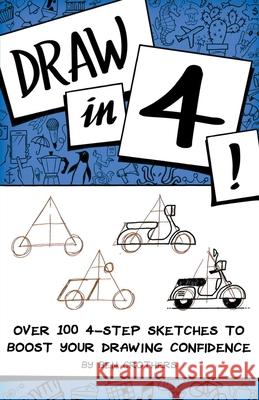 Draw in 4! Over 100 4-Step Sketches to Boost Your Drawing Confidence Ben Crothers 9781393507925 Ben Crothers - książka