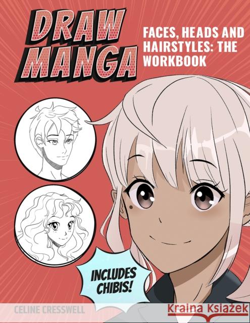 Draw Manga Faces, Heads and Hairstyles: The Workbook Celine Cresswell 9781800922228 Search Press Ltd - książka