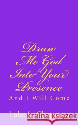 Draw Me God Into Your Presence And I Will Come Carpenter, The Village 9781480093607 Createspace - książka