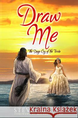 Draw Me: The Deep Cry of the Bride Steve Porter 9781984993274 Createspace Independent Publishing Platform - książka