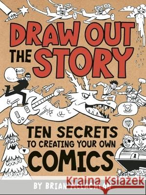 Draw Out the Story: Ten Secrets to Creating Your Own Comics Brian McLachlan 9781771470032 Owlkids - książka