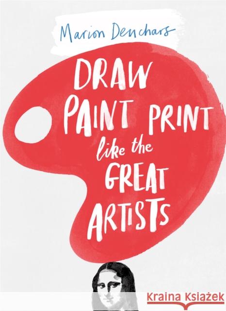 Draw Paint Print like the Great Artists Marion Deuchars 9781780672816 Hachette Children's Group - książka
