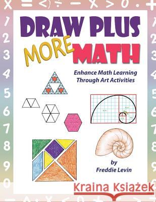 Draw Plus More Math: Enhance math learning with drawing exercises Levin, Freddie 9781725102385 Createspace Independent Publishing Platform - książka