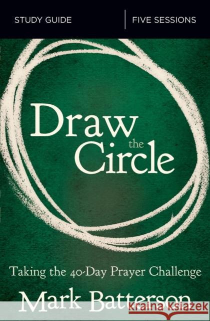 Draw the Circle Bible Study Guide: Taking the 40 Day Prayer Challenge Batterson, Mark 9780310094661 Zondervan - książka