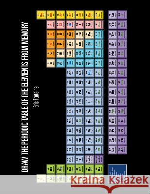 Draw the Periodic Table of the Elements from Memory Eric Fontaine 9781483612126 Xlibris Corporation - książka