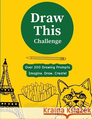 Draw This Challenge Vol 1 P2g Publishing 9781985826311 Createspace Independent Publishing Platform - książka