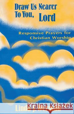 Draw Us Nearer to You, Lord: Responsive Prayers for Christian Worship Linda J. Werman 9780895368584 CSS Publishing Company - książka